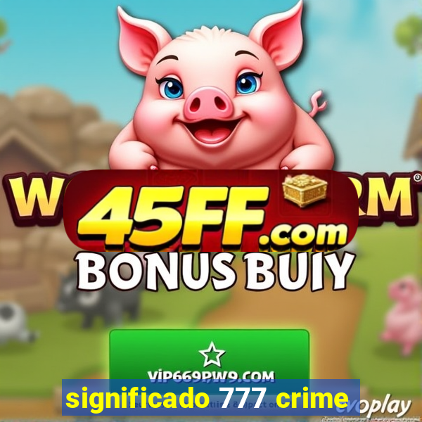 significado 777 crime